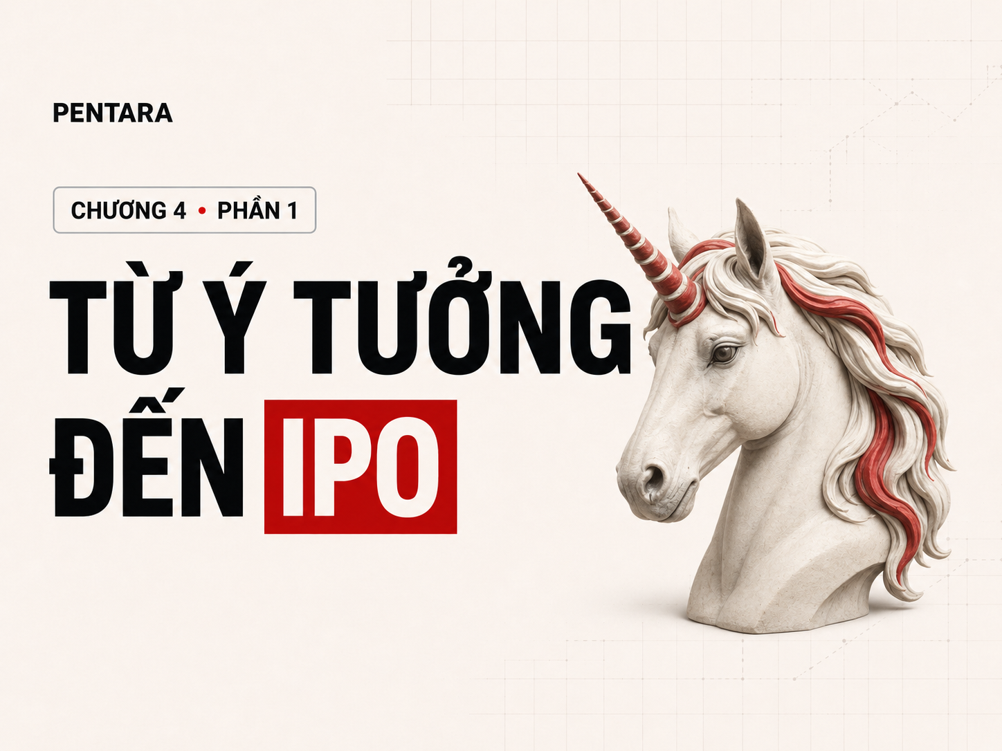 Chương 4: Thị trường IPO, Phần 1: Hành trình từ ý tưởng đến công ty đại chúng